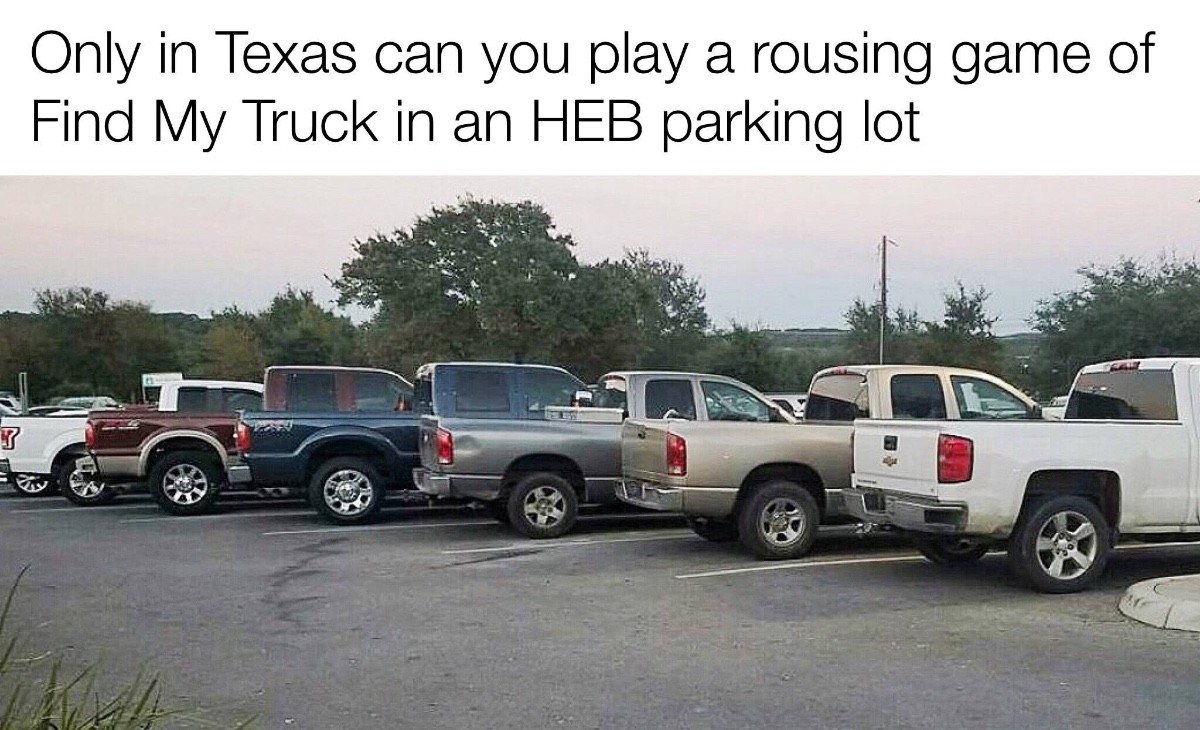 Only in Texas Finding my truck in the HEB parking lot